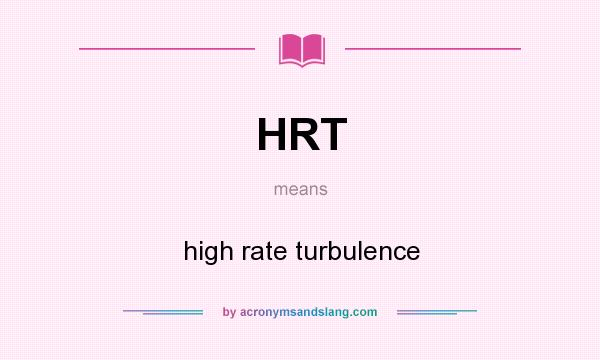 What does HRT mean? It stands for high rate turbulence
