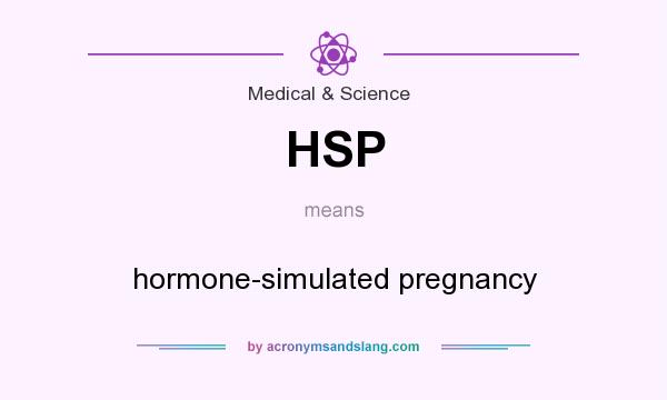 What does HSP mean? It stands for hormone-simulated pregnancy