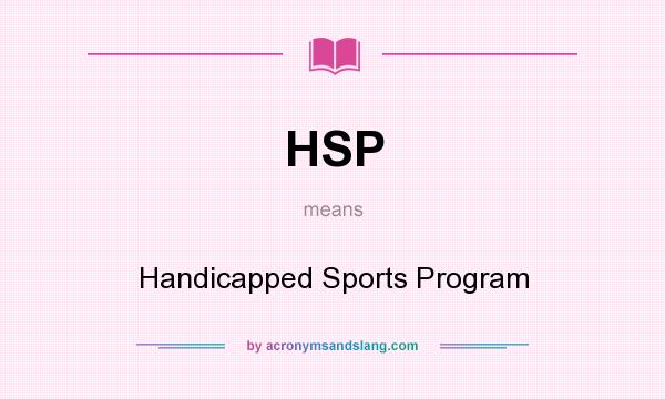What does HSP mean? It stands for Handicapped Sports Program
