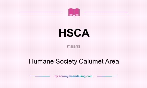 What does HSCA mean? It stands for Humane Society Calumet Area