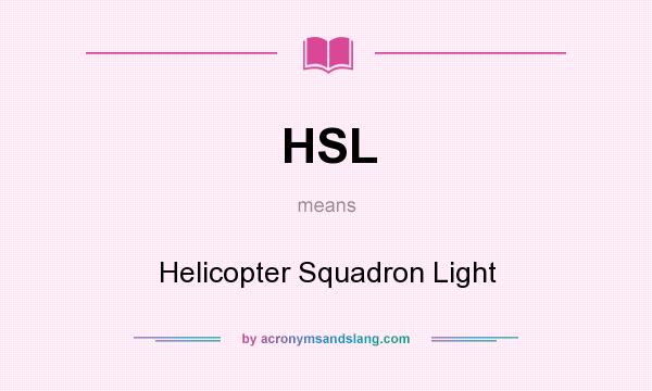 What does HSL mean? It stands for Helicopter Squadron Light