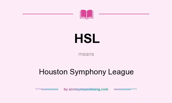 What does HSL mean? It stands for Houston Symphony League