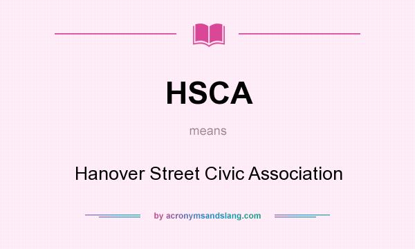 What does HSCA mean? It stands for Hanover Street Civic Association