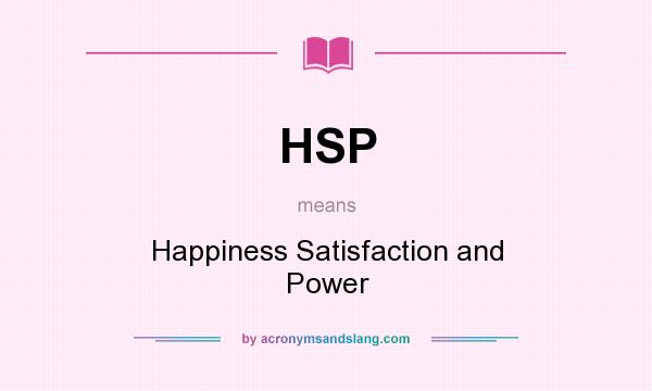 What does HSP mean? It stands for Happiness Satisfaction and Power