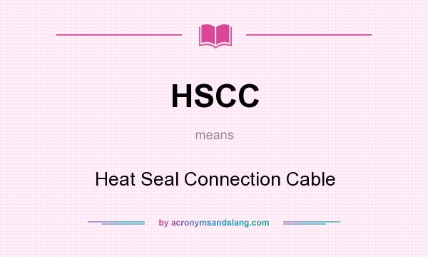 What does HSCC mean? It stands for Heat Seal Connection Cable