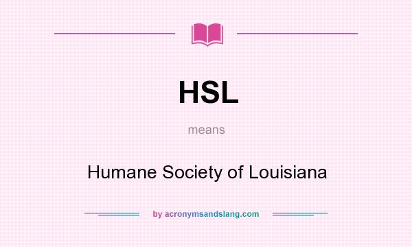 What does HSL mean? It stands for Humane Society of Louisiana
