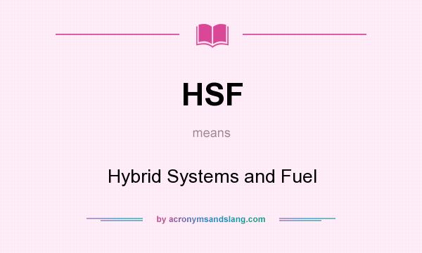 What does HSF mean? It stands for Hybrid Systems and Fuel