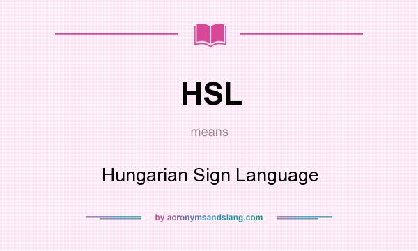 What does HSL mean? It stands for Hungarian Sign Language