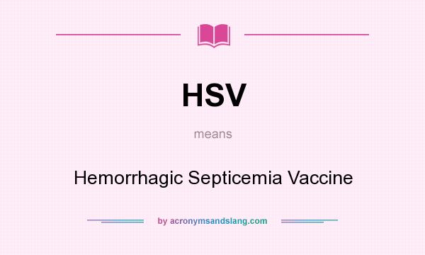 What does HSV mean? It stands for Hemorrhagic Septicemia Vaccine