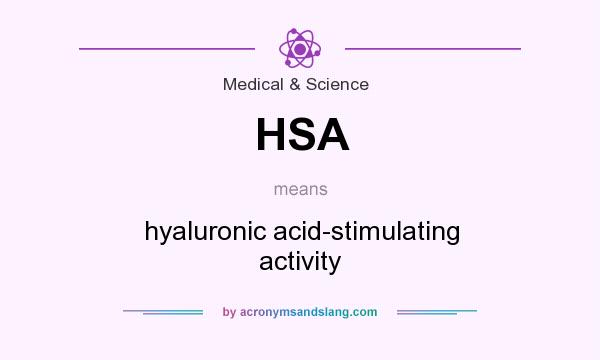 What does HSA mean? It stands for hyaluronic acid-stimulating activity