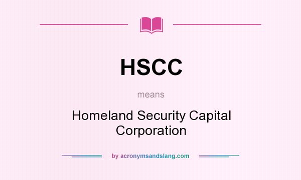 What does HSCC mean? It stands for Homeland Security Capital Corporation