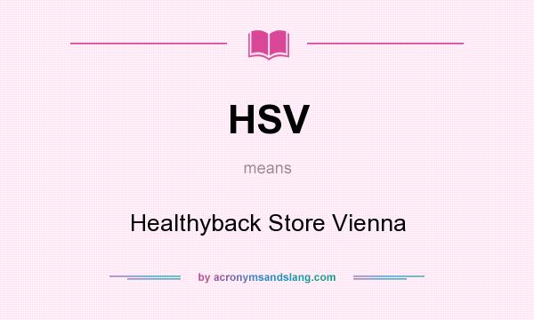 What does HSV mean? It stands for Healthyback Store Vienna