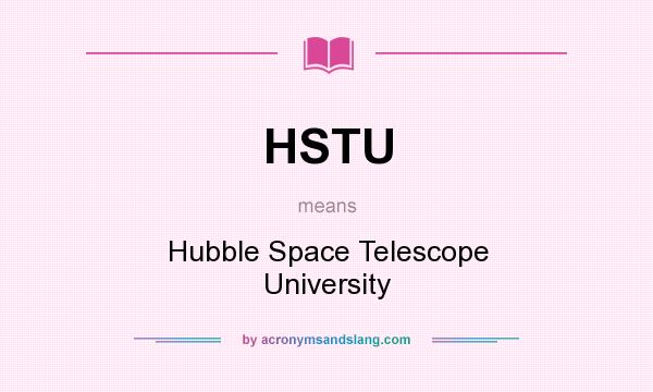 What does HSTU mean? It stands for Hubble Space Telescope University
