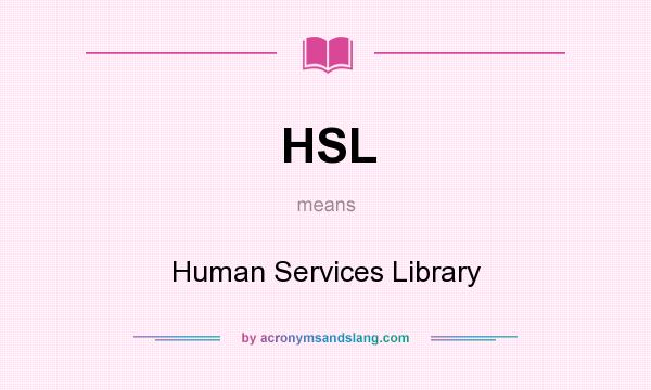 What does HSL mean? It stands for Human Services Library