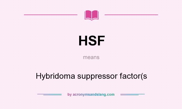 What does HSF mean? It stands for Hybridoma suppressor factor(s