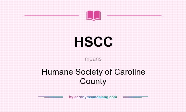 What does HSCC mean? It stands for Humane Society of Caroline County