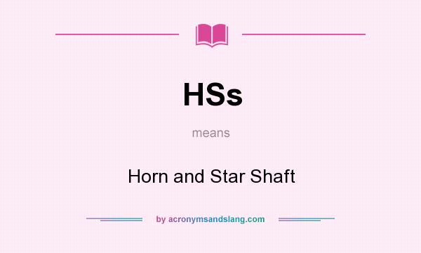 What does HSs mean? It stands for Horn and Star Shaft