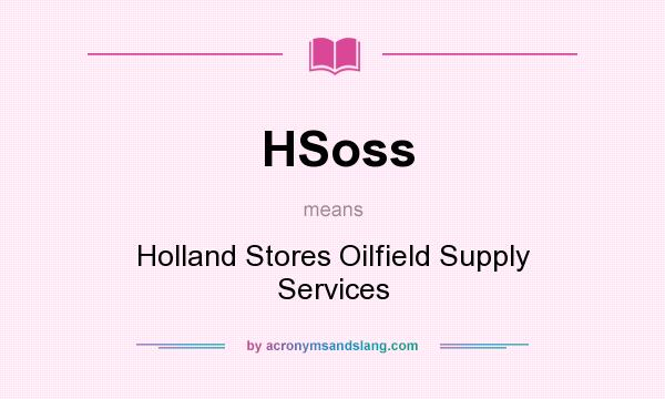 What does HSoss mean? It stands for Holland Stores Oilfield Supply Services