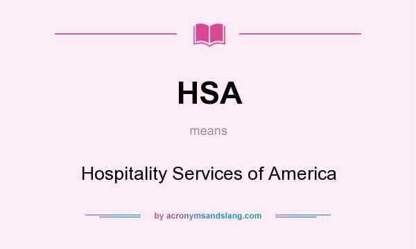 What does HSA mean? It stands for Hospitality Services of America
