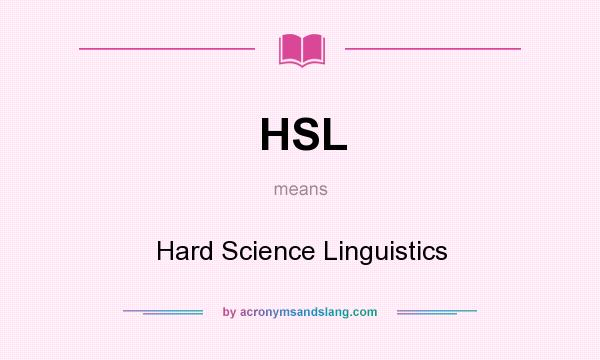What does HSL mean? It stands for Hard Science Linguistics