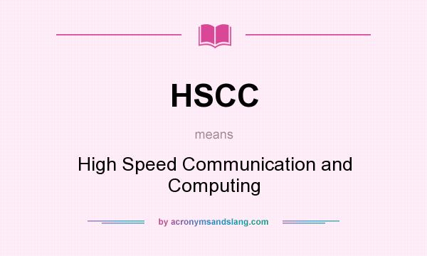 What does HSCC mean? It stands for High Speed Communication and Computing