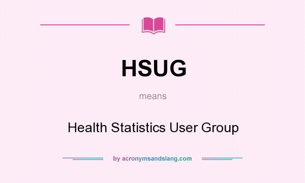 What does HSUG mean? It stands for Health Statistics User Group