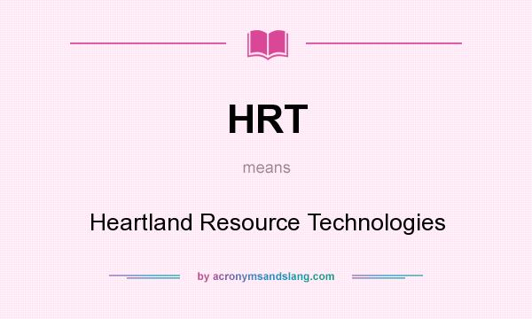 What does HRT mean? It stands for Heartland Resource Technologies