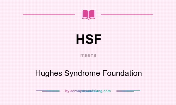 What does HSF mean? It stands for Hughes Syndrome Foundation