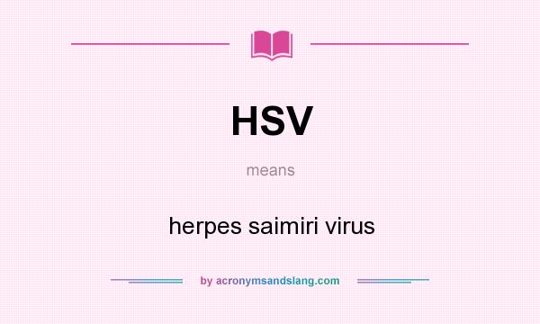 What does HSV mean? It stands for herpes saimiri virus