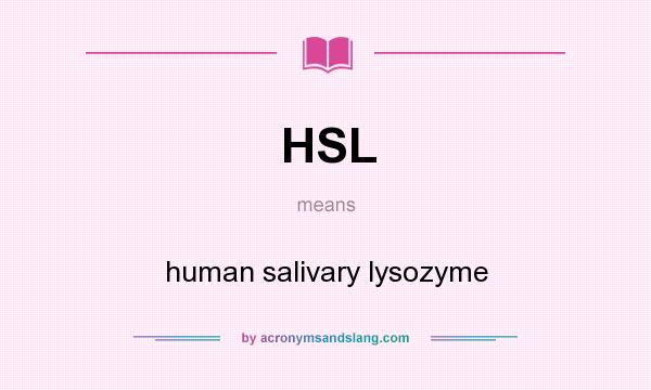 What does HSL mean? It stands for human salivary lysozyme