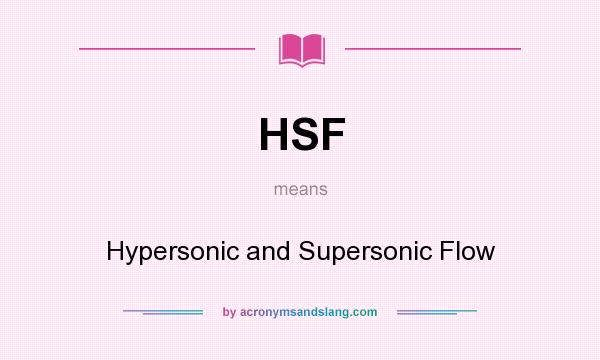 What does HSF mean? It stands for Hypersonic and Supersonic Flow