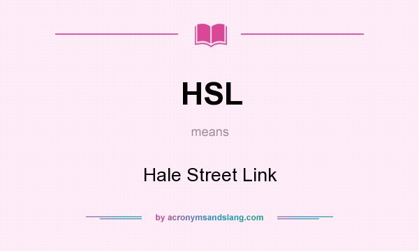 What does HSL mean? It stands for Hale Street Link