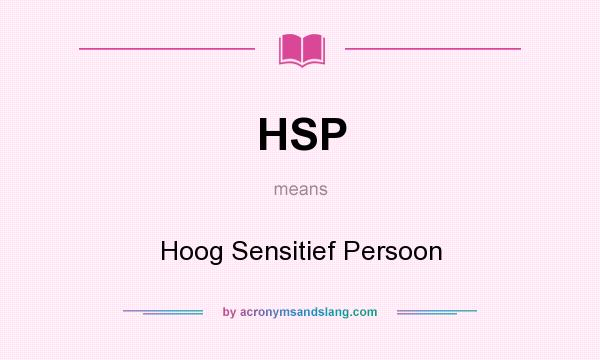 What does HSP mean? It stands for Hoog Sensitief Persoon