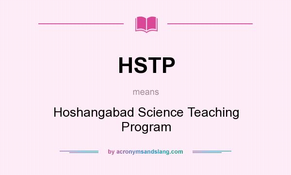 What does HSTP mean? It stands for Hoshangabad Science Teaching Program