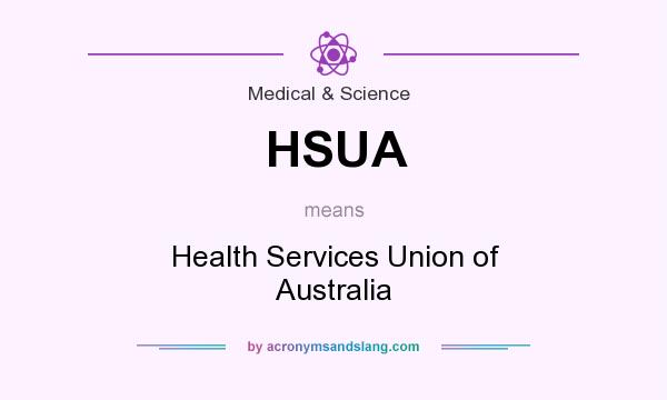 What does HSUA mean? It stands for Health Services Union of Australia