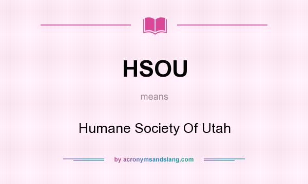 What does HSOU mean? It stands for Humane Society Of Utah