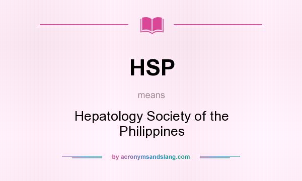 What does HSP mean? It stands for Hepatology Society of the Philippines