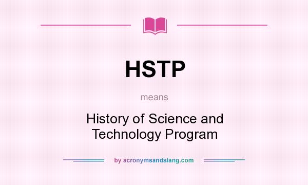 What does HSTP mean? It stands for History of Science and Technology Program