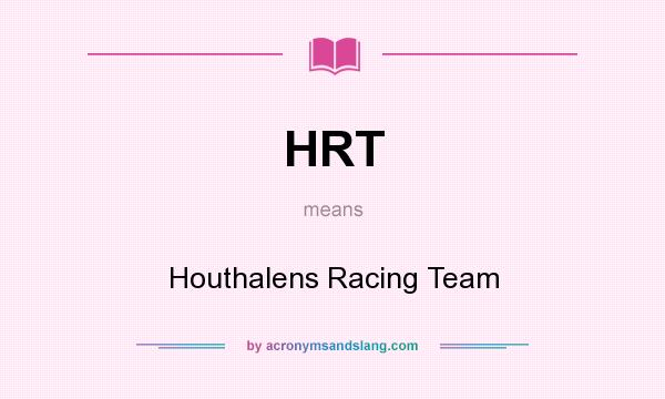 What does HRT mean? It stands for Houthalens Racing Team