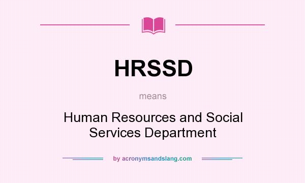 What does HRSSD mean? It stands for Human Resources and Social Services Department