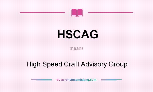 What does HSCAG mean? It stands for High Speed Craft Advisory Group