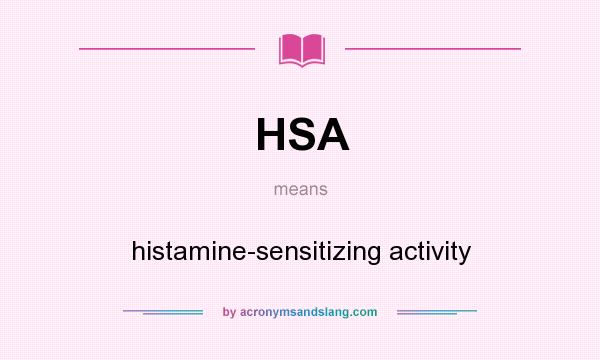 What does HSA mean? It stands for histamine-sensitizing activity