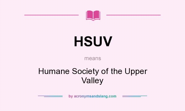 What does HSUV mean? It stands for Humane Society of the Upper Valley