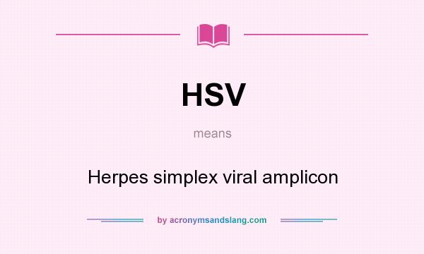 What does HSV mean? It stands for Herpes simplex viral amplicon