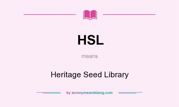 What does HSL mean? It stands for Heritage Seed Library