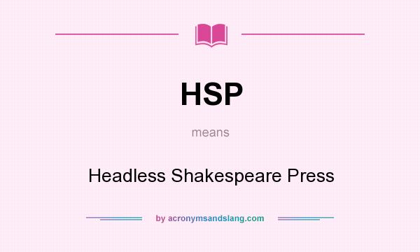 What does HSP mean? It stands for Headless Shakespeare Press