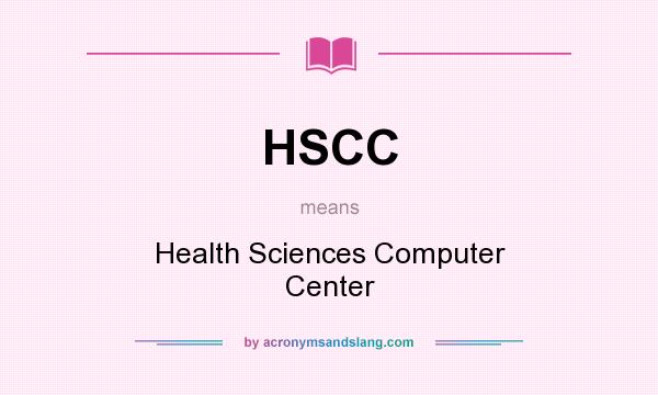What does HSCC mean? It stands for Health Sciences Computer Center