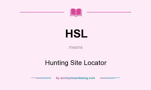 What does HSL mean? It stands for Hunting Site Locator