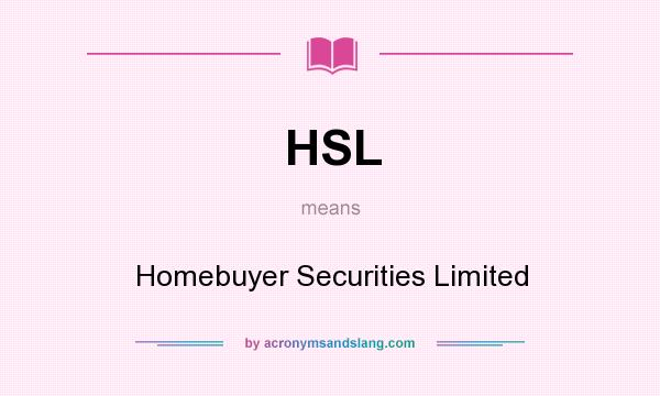 What does HSL mean? It stands for Homebuyer Securities Limited