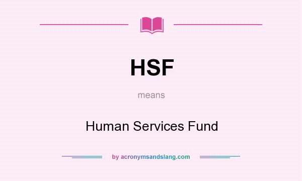 What does HSF mean? It stands for Human Services Fund